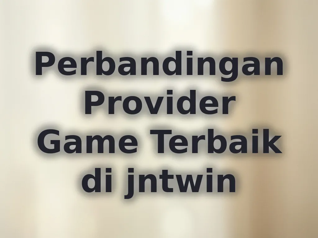 Perbandingan Provider Game Terbaik di jntwin