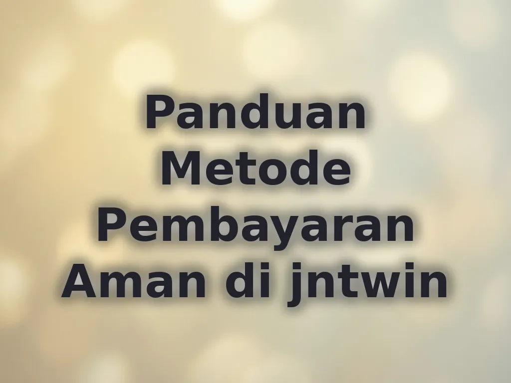 Panduan Metode Pembayaran Aman di jntwin