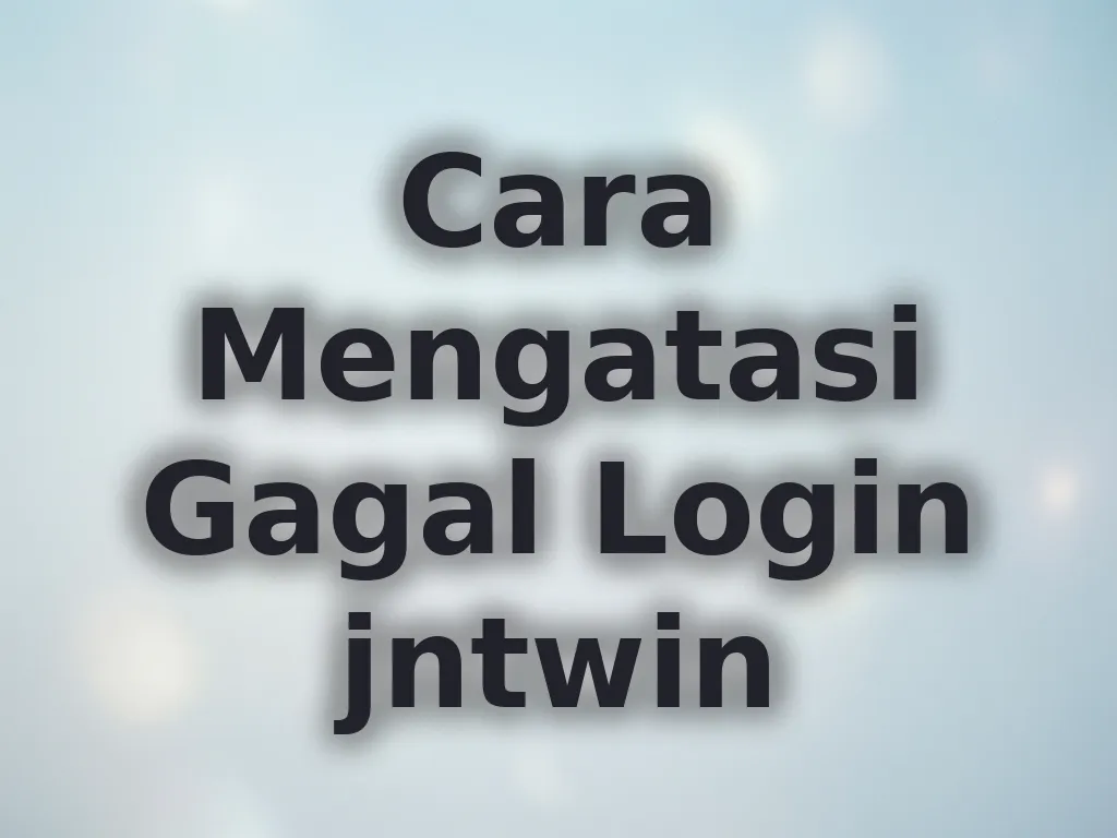 Cara Mengatasi Gagal Login jntwin